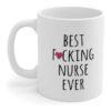Best Nurse Ever Mug, Funny Nurse Gift, Nurse Gift Mug, Gift for Nurse, Best Fucking Nurse Ever Mug, Nursing Gift, Nursing School Graduation 11oz