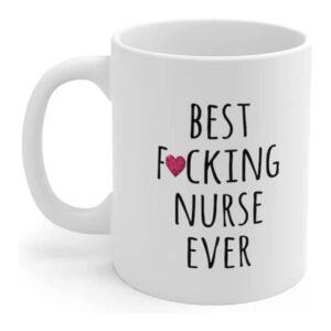 Best Nurse Ever Mug, Funny Nurse Gift, Nurse Gift Mug, Gift for Nurse, Best Fucking Nurse Ever Mug, Nursing Gift, Nursing School Graduation 11oz