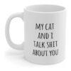 Cat Lovers Gift, Cat Owners, Cat Dad, Cat Mom, My cat and I talk shit about you, Funny Mug 11oz