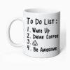 Funny Mug To Do List Wake up Drink Coffee Be Awesome Funny Quote Coffee Mug