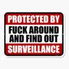 Protected by Fuck Around and Find Out Surveillance, 12 inch by 9 inch, Made in USA, Sign Post, No Trespassing Tin Signs, No Trespassing Signs Funny, Funny Home Decor, Man Cave Decor